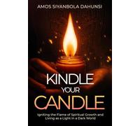 Kindle Your Candle: Igniting the Flame of Spiritual Growth and Living as a Light in a Dark World