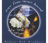 Kindler, Babaji Bob - Ever Free Never Bound