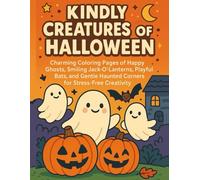 Kindly Creatures of Halloween: Charming Coloring Pages of Happy Ghosts, Smiling Jack-O’-Lanterns, Playful Bats, and Gentle Haunted Corners for Stress-Free Creativity