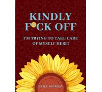 Kindly F*ck Off: I'm Trying to Take Care of Myself Here!