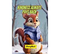 Kindness Always Pays Back: The Kind Little Squirrel: A Heartwarming Children’s Story About Kindness, Sharing, and Friendship
