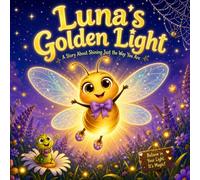 Kindness and Confidence Story for Kids Ages 4-8: Luna's Golden Light - A Children's Picture Book About Being Enough and Shining Just the Way You Are: ... Bedtime Book for Boys and Girls Ages 2-8