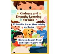 Kindness and Empathy Learning for Kids: 50 Beautiful Stories About Helping and Caring | Bilingual English-Polish Edition | For Ages 4-10
