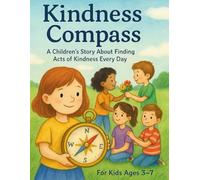 Kindness Compass: A Children's Story About Finding Acts of Kindness Every Day for Kids Ages 3-7