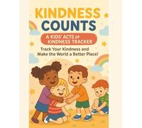 Kindness Counts: A Kids’ Acts of Kindness Tracker (Little Heart, Big Lessons)