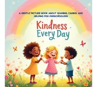 Kindness Every Day: A gentle picture book about sharing, caring, and helping for preschoolers (A Kindness Series for Preschoolers)