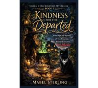 Kindness for the Departed: A Witchy Cozy Mystery of Tea Charms, Burried Secrets, and Murder (Shock with Kindness Mysteries)