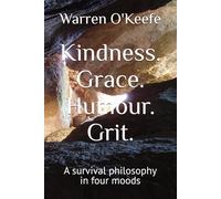 Kindness. Grace. Humour. Grit.: A survival philosophy in four moods (Lived Philosophy)