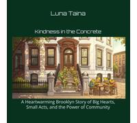 Kindness in the Concrete: A Heartwarming Brooklyn Story of Big Hearts, Small Acts, and the Power of Community