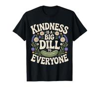 Kindness Is A Big Dill To Everyone Pun Motivation |- Camiseta