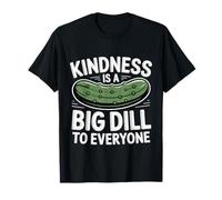 Kindness Is A Big Dill To Everyone Pun Motivation - Camiseta