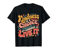 Kindness Is A Choice Embrace It Choose It Live It |- Camiseta