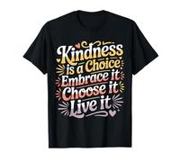 Kindness Is A Choice Embrace It Choose It Live It - Camiseta