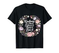 Kindness Is A Choice Embrace It Choose It Live It - Camiseta
