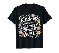 Kindness Is A Choice Embrace It Choose It Live It - Camiseta