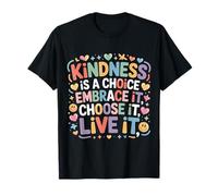 Kindness Is A Choice Embrace It Choose It Live It Camiseta