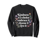 Kindness Is A Choice Embrace It Choose It Live It - Sudadera