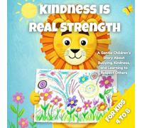 Kindness Is Real Strength: A Gentle Story About Standing Up to Bullying, Building Empathy, and Making Things Right