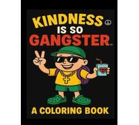 Kindness Is So Gangster™: A Coloring & Activity Book About Being Kind Like It’s Cool.