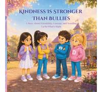 Kindness Is Stronger Than Bullies: A Story About Friendship, Courage, and Standing Up for What's Right.