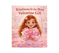 Kindness is the best valentine gift: A Sweet Story About Kindness and Love