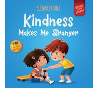 Kindness Makes Me Stronger: Children’s Book about Magic of Kindness, Empathy and Respect (World of Kids Emotions)