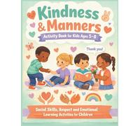 Kindness & Manners Activity Book for Kids Ages 5-8: Social Skills, Respect and Emotional Learning Activities for Children (Brave Little Steps - Emotional Learning Series)