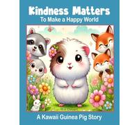 Kindness Matters to Make a Happy World: A Kawaii Guinea Pig Story