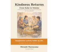 Kindness Returns: From Kobe to Tohoku: A True Story of the Great East Japan Earthquake for Young Readers