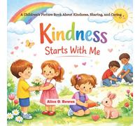 Kindness Starts With Me: A Children’s Picture Book About Kindness, Sharing, and Caring