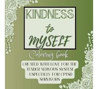 Kindness to Myself Coloring Book: Created with love for the tender nervous system. Especially for CPTSD Survivors