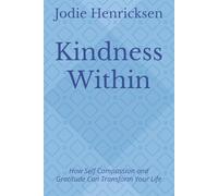 Kindness Within: How Self Compassion and Gratitude Can Transform Your Life