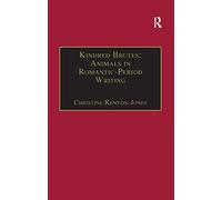 Kindred Brutes: Animals in Romantic-Period Writing (The Nineteenth Century Series)