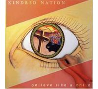 Kindred Nation - Believe Like a Child