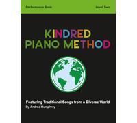 Kindred Piano Method - Performance Book - Level Two: Featuring Traditional Songs from a Diverse World