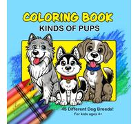 Kinds of Pups Coloring Book: 45 Different Dog Breeds Coloring Book for Kids and Adults (Coloring Books for Kids)