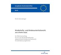Kindschafts- und Kindesunterhaltsrecht aus einem Guss: Ein Reformvorschlag für ein auf das Kindschaftsrecht abgestimmtes Kindesunterhaltsrecht für ... 6852 (Europaeische Hochschulschriften Recht)