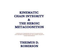 Kinematic Chain Integrity & The Heroic Metacognition: A Kinesiology Framework for Multi-Planar Motion, Joint-Segment Standardization, and Socratic Inquiry in Human Performance