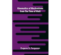 Kinematics Of Mechanisms From The Time Of Watt