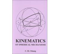 Kinematics of Spherical Mechanisms by C. H. Chiang (2000-07-02)