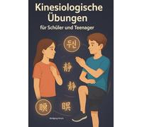 Kinesiologische Übungen für Schüler und Teenager: Stark im Kopf - Ruhig im Herzen