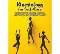 Kinesiology for Self-Care: Restore Your Energy, Balance Your Body, and Calm Your Mind