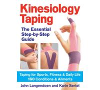 Kinesiology Taping: The Essential Step-by-Step Guide: The Essential Step-by-Step Guide: Taping for Sports, Fitness & Daily Life: 160 Conditions & Ailments