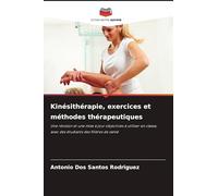 Kinésithérapie, exercices et méthodes thérapeutiques: Une révision et une mise à jour objectives à utiliser en classe, avec des étudiants des filières de santé