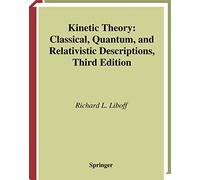 Kinetic Theory: Classical, Quantum, and Relativistic Descriptions (Graduate Texts in Contemporary Physics)