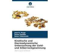 Kinetische und thermodynamische Untersuchung der Gold- und Silberrückgewinnung: Gewinnung aus Sulfiderzen
