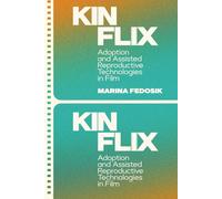 Kinflix: Adoption and Assisted Reproductive Technologies in Film (Formations: Adoption, Kinship, and Culture)
