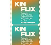 Kinflix: Adoption and Assisted Reproductive Technologies in Film (Formations: Adoption, Kinship, and Culture)
