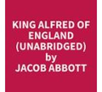 King Alfred Of England (unabridged) (audiolibro)