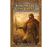 King Alfred the Great: A Story of Resilience for Kids: 2 (The Heroes of the Middle Ages)